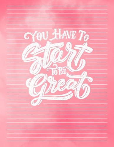 You Have To Start To Be Great