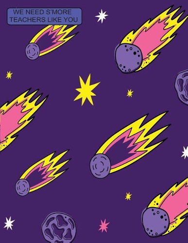 We Need S'more Teachers Like You: 2019 - 2020 Academic Calendar With Daily Notes Planner Appointment Book for Students Guide to Writing in Classroom, Blank Lines on Date Papers for W