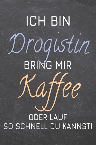 Ich bin Drogistin Bring mir Kaffee oder lauf so schnell du kannst!