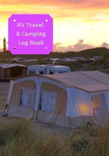 RV Travel & Camping Log Book: Journal To Log RV (Campervans/Motorheads/Trailers/Vanagons) Campsites and Campgrounds: Families/Children/Adult Campers Travelers(RV Travel & Camping Log Book)