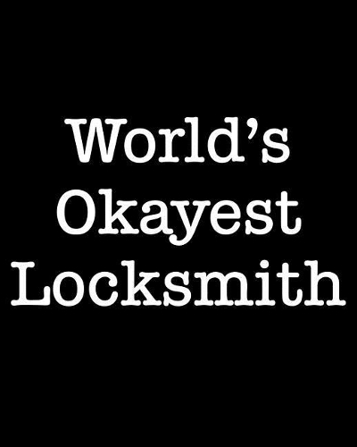 World's Okayest Locksmith: 108 Page College Ruled Notebook 8x10