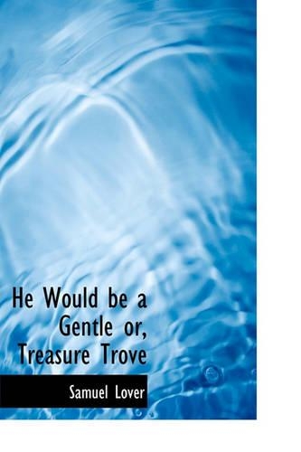 He Would Be a Gentle Or, Treasure Trove: (English)