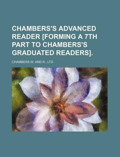 Chambers's Advanced Reader [Forming a 7th Part to Chambers's Graduated Readers].