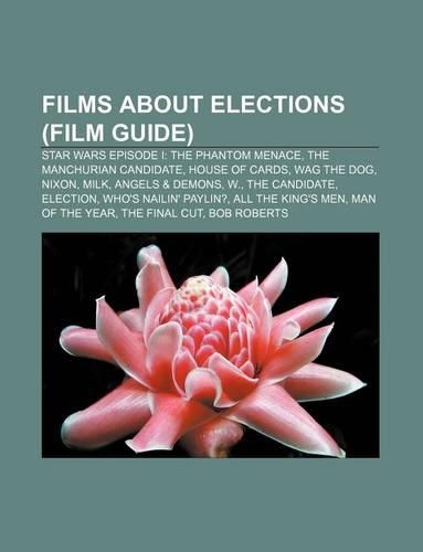 Films about Elections (Film Guide): Star Wars Episode I: The Phantom Menace, the Manchurian Candidate, House of Cards, Wag the Dog, Nixon, Milk(English)