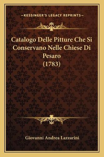 Catalogo Delle Pitture Che Si Conservano Nelle Chiese Di Pesaro (1783)