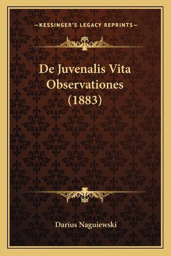 De Juvenalis Vita Observationes (1883): (Latin)