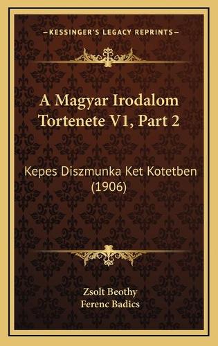 A Magyar Irodalom Tortenete V1, Part 2: Kepes Diszmunka Ket Kotetben (1906)(Hebrew)