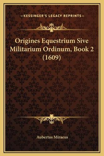 Origines Equestrium Sive Militarium Ordinum, Book 2 (1609)