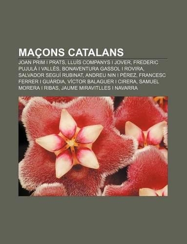 Macons Catalans: Joan Prim I Prats, Lluis Companys I Jover, Frederic Pujula I Valles, Bonaventura Gassol I Rovira, Salvador Segui Rubinat(Catalan)