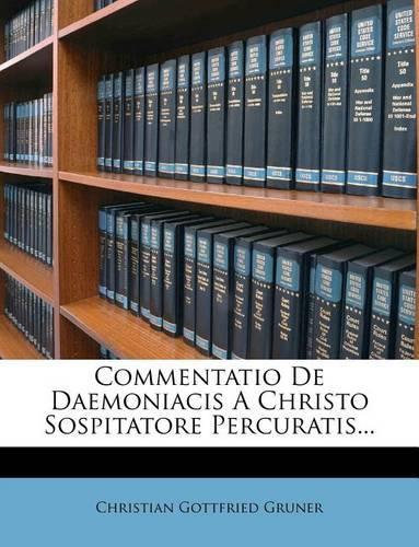 Commentatio de Daemoniacis a Christo Sospitatore Percuratis...