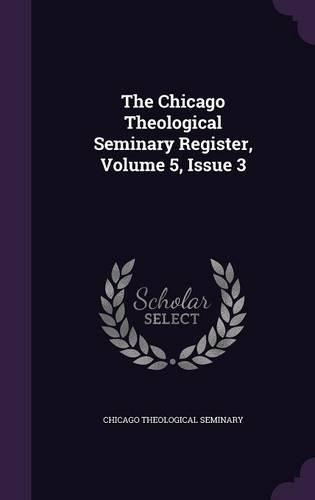 The Chicago Theological Seminary Register, Volume 5, Issue 3
