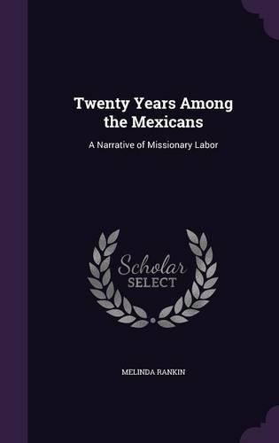 Twenty Years Among the Mexicans: A Narrative of Missionary Labor(English)