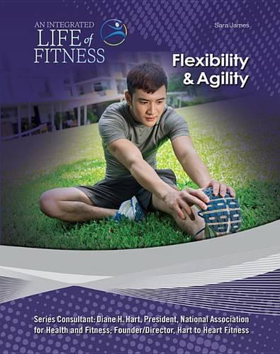 Flexibility and Agility: (An Integrated Life of Fitness)