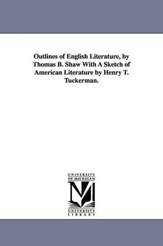 Outlines of English Literature, by Thomas B. Shaw With A Sketch of American Literature by Henry T. Tuckerman.: (English)