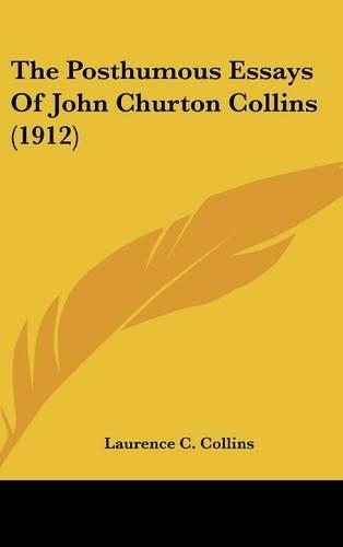 The Posthumous Essays Of John Churton Collins (1912)