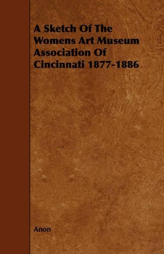 A Sketch Of The Womens Art Museum Association Of Cincinnati 1877-1886