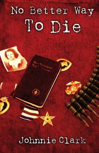 No Better Way to Die: A Novel Based on the Courage and Sacrifice of a Real Three-War Marine(English)