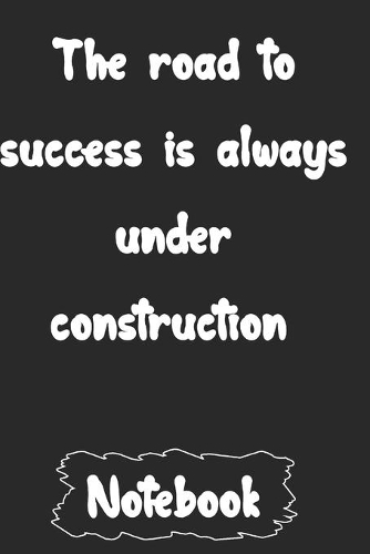 The road to success is always under construction.