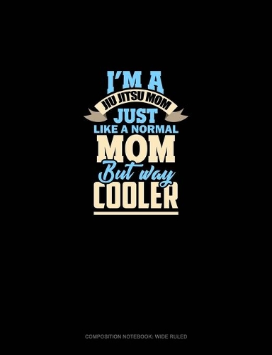 I'm A Jiu Jitsu Mom Just Like Normal Mom But Way Cooler