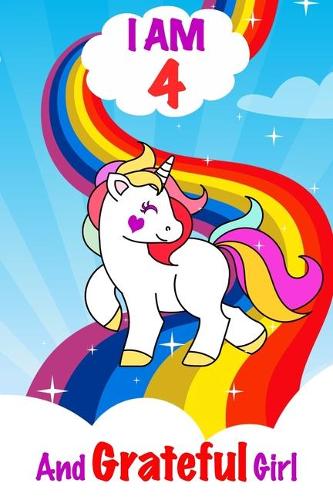 I am 4 and Grateful Girl: Unicorn Journal A Happy Birthday 4 Years Old Unicorn Activity Journal Notebook for Kids, 4 Year Old Birthday Gift for Girls! Birthday Unicorn Journa