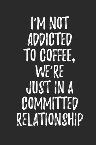 I'm Not Addicted to Coffee