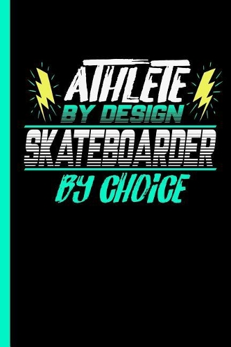 Athlete By Design Skateboarder By Choice: Notebook & Journal For Bullets Or Diary For Skaters - Take Your Notes Or Gift It To Buddies, Dot Grid Paper (120 Pages, 6x9")