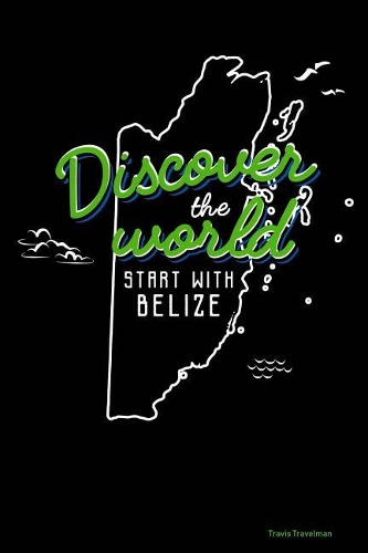 Discover the World Start with Belize: 30 Page Journal for a Trip to Belize- Keep Notes about Where You Went and What You Did