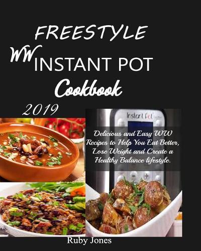 Freestyle WW Instant Pot Cookbook: Delicious and Easy WW Recipes to Help You Eat Better, Lose Weight and Create a Healthy Balance Lifestyle.