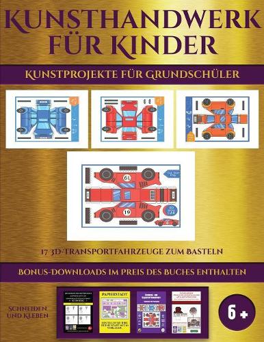 Kunstprojekte für Grundschüler (17 3D-Transportfahrzeuge zum Basteln): Kunsthandwerk für Kinder - 17 3D -Transportfahrzeuge zum Basteln(6 Kunstprojekte Für Grundschüler)