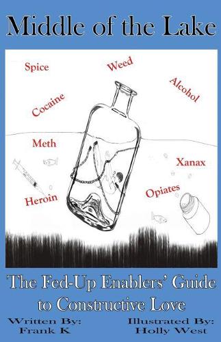 Middle of the Lake: The Fed-Up Enablers' Guide to Constructive Love