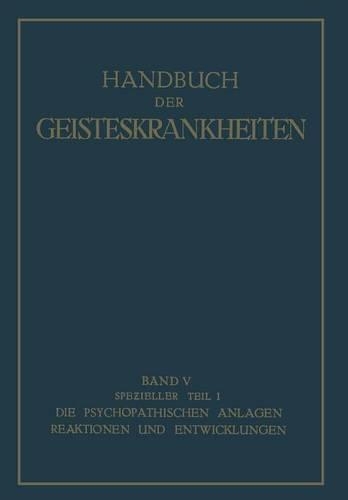 Spezieller Teil: Erster Teil Die psychopathischen Anlagen, Reaktionen und Entwicklungen(German)