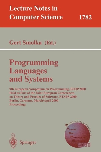 Programming Languages and Systems: 9th European Symposium on Programming, ESOP 2000 Held as Part of the Joint European Conferences on Theory and Practice of Software, ETAPS 2000 Berli(1782 Lecture Notes in Computer Science)