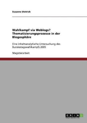 Wahlkampf via Weblogs? Thematisierungsprozesse in der Blogosphäre