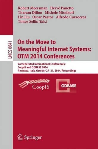 On the Move to Meaningful Internet Systems: OTM 2014 Conferences: Confederated International Conferences: CoopIS and ODBASE 2014, Amantea, Italy, October 27-31, 2014. Proceedings(8841 Lecture Notes in Computer Science)