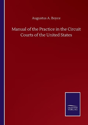 Manual of the Practice in the Circuit Courts of the United States