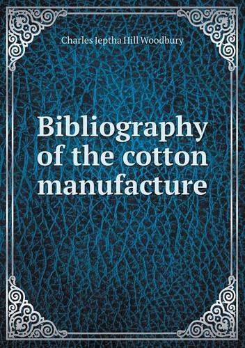 Bibliography of the cotton manufacture: (English)