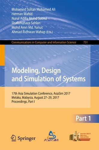 Modeling, Design and Simulation of Systems: 17th Asia Simulation Conference, AsiaSim 2017, Melaka, Malaysia, August 27 – 29, 2017, Proceedings, Part I(751 Communications in Computer and Information Science)