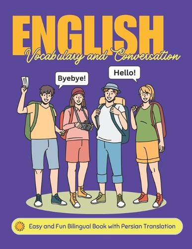 Easy English Vocabulary and Conversation: Bilingual Book with Persian Translation: Practice Basic 700+ Words and Phrases with Pictures for Kids and Beginners of All Ages: Home, School, or Se