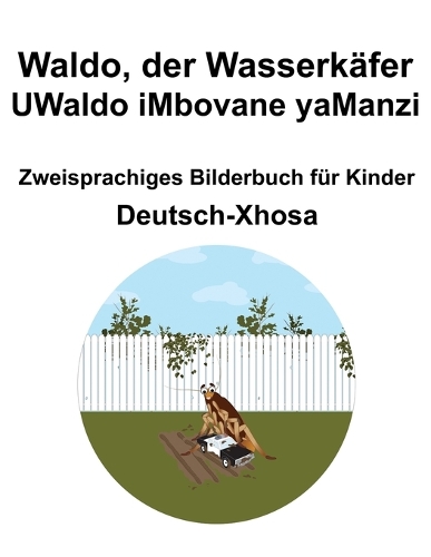 Deutsch-Xhosa Waldo, der Wasserkäfer / UWaldo iMbovane yaManzi Zweisprachiges Bilderbuch für Kinder