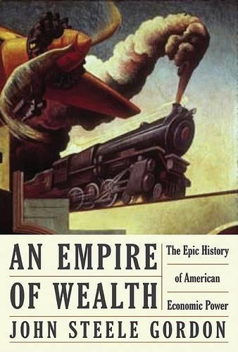 An Empire of Wealth: The Epic History of American Economic Power, 1607-2001