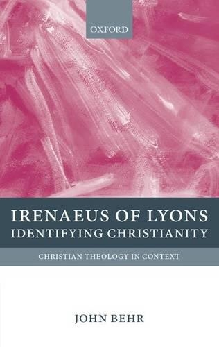 Irenaeus of Lyons: Identifying Christianity(Christian Theology in Context)