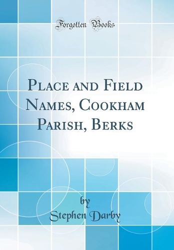 Place and Field Names, Cookham Parish, Berks (Classic Reprint)
