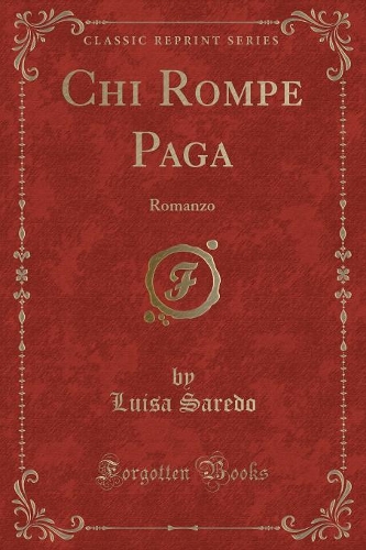 Chi Rompe Paga: Romanzo (Classic Reprint)