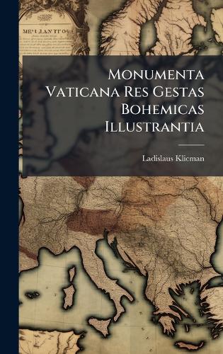 Monumenta Vaticana Res Gestas Bohemicas Illustrantia