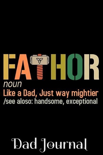 Fathor Noun Like a Dad, Just way mightier /see aloso: handsome, exceptional : Blank Lined Journal Fathers day gift ideas under 10 fathers day gift ideas from son and daughter Fathers day gift for new Da