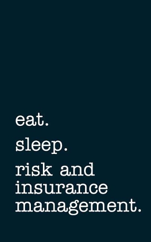 eat. sleep. risk and insurance management. - Lined Notebook: Writing Journal