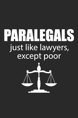Paralegals Just Like Lawyers Except Poor