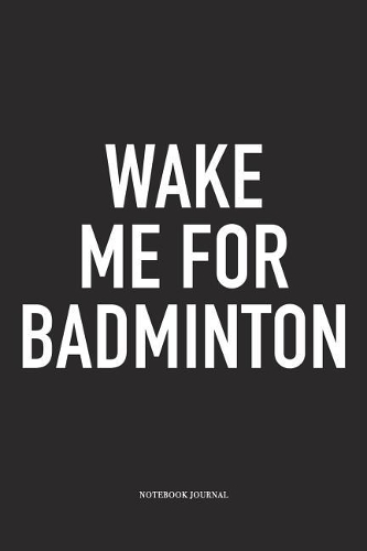 Wake Me for Badminton