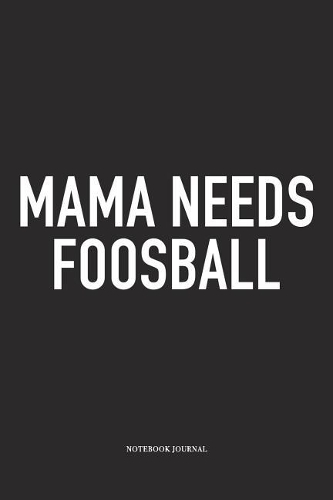 Mama Needs Foosball