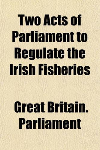 Two Acts of Parliament to Regulate the Irish Fisheries